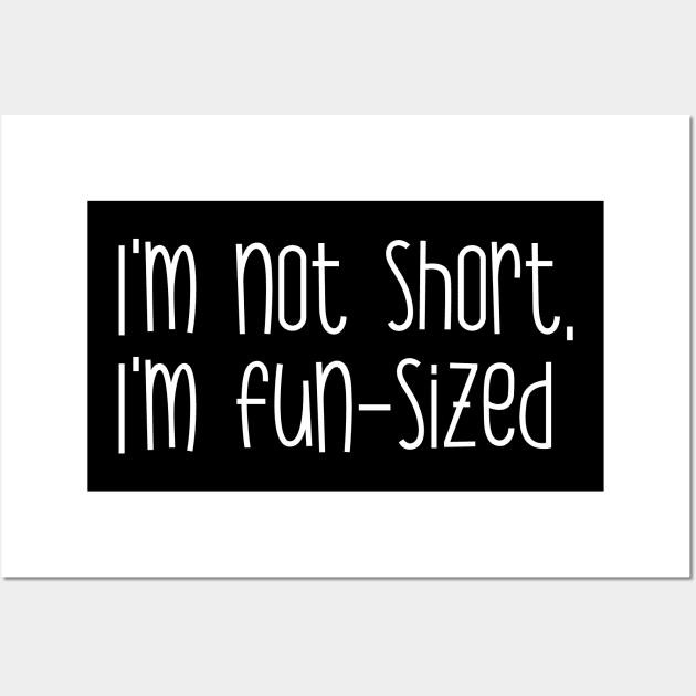 I'm not short, I'm fun-sized Wall Art by Heartfeltarts